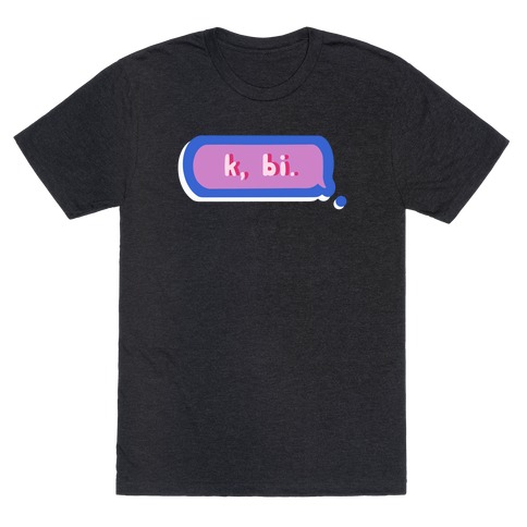 k, bi. T-Shirt