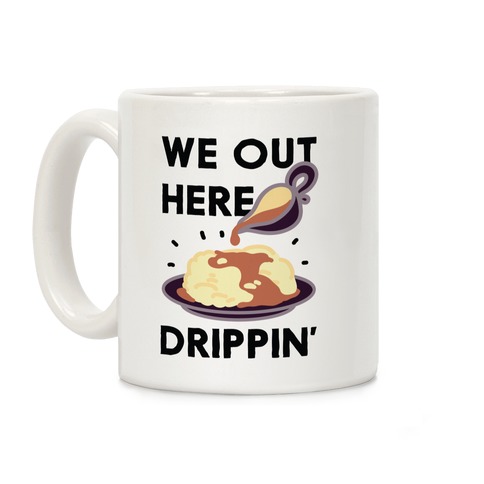 We Out Here Drippin' Gravy Coffee Mug