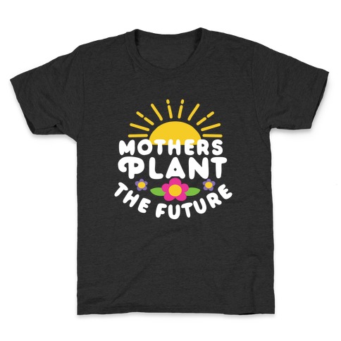 Mothers Plant The Future Kids T-Shirt