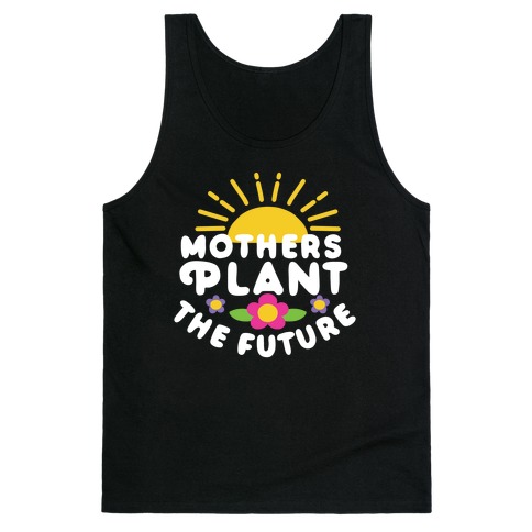 Mothers Plant The Future Tank Top