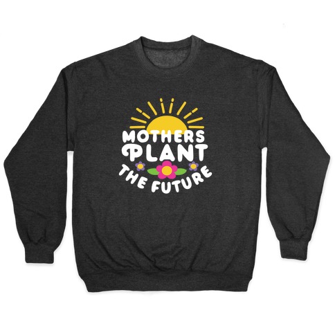 Mothers Plant The Future Pullover