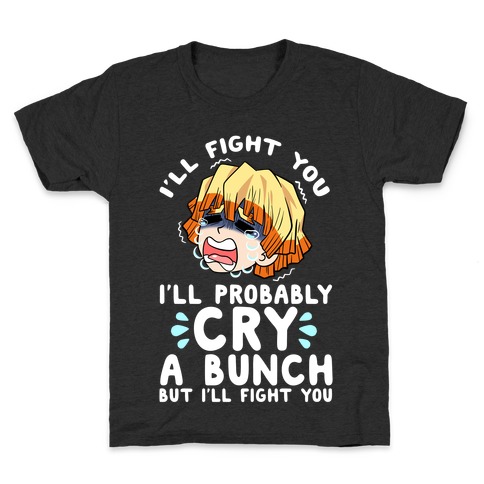 I'll Fight You I'll Probably Cry A Bunch But I'll Fight You Kids T-Shirt