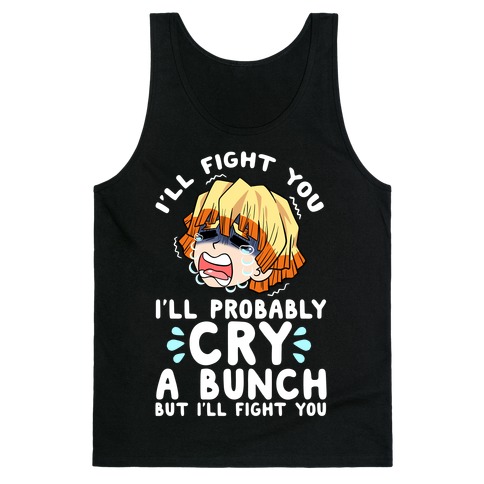 I'll Fight You I'll Probably Cry A Bunch But I'll Fight You Tank Top
