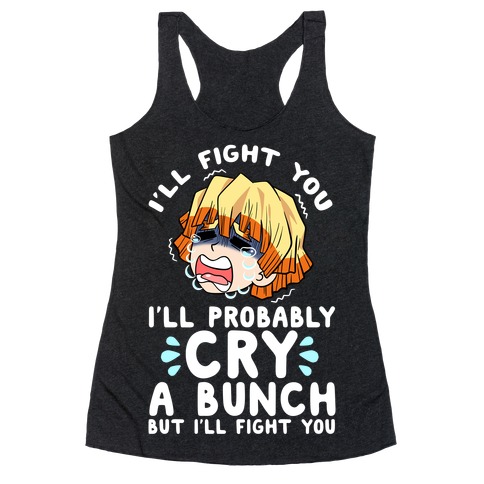 I'll Fight You I'll Probably Cry A Bunch But I'll Fight You Racerback Tank Top