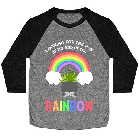Looking For Pot At The End Of The Rainbow Baseball Tee