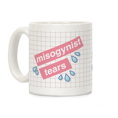 Misogynist Tears Coffee Mug