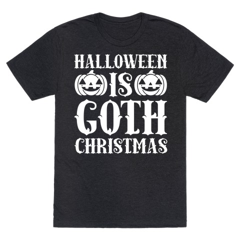 Halloween Is Goth Christmas T-Shirt