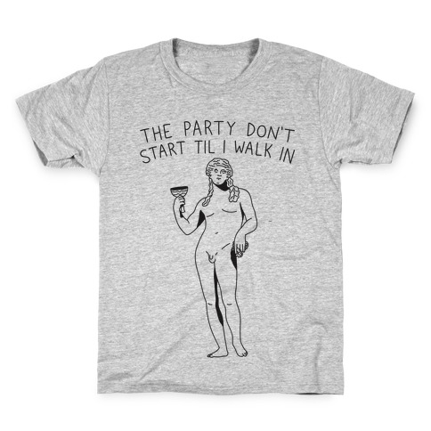 The Party Don't Start Til I Walk In (Dionysus) Kids T-Shirt