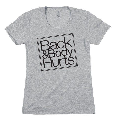 Back & Body Hurts Parody Womens T-Shirt