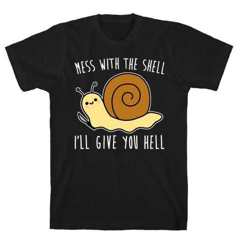 Mess With The Shell I'll Give You Hell T-Shirt
