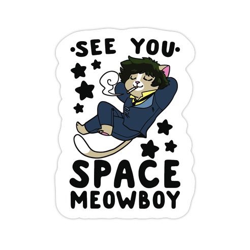 See you, Space Meowboy - Cowboy Bebop Die Cut Sticker