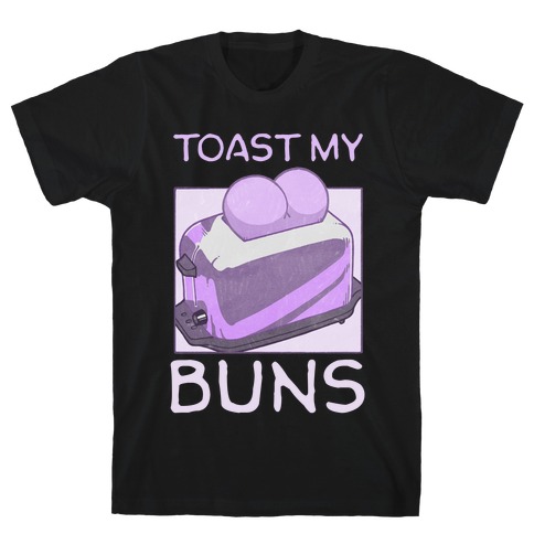 Toast My Buns T-Shirt