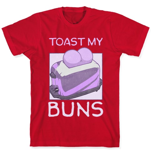 https://images.lookhuman.com/render/standard/GaNdQ5XfWKyebwjOCYiMGmRp3LqjzaZb/3600-red-3x-t-toast-my-buns.jpg