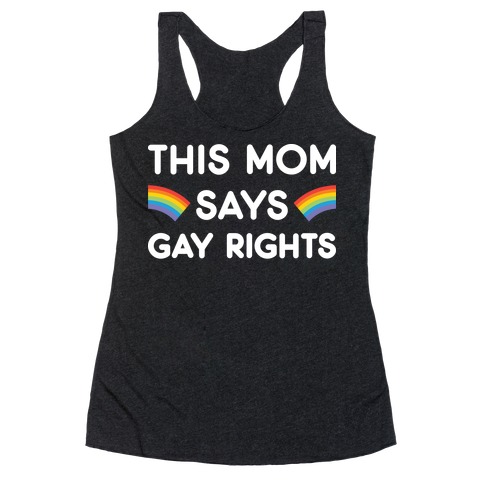 This Mom Says Gay Rights Racerback Tank Top