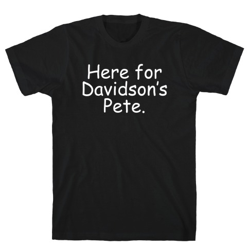 Here For Davidson's Pete. T-Shirt