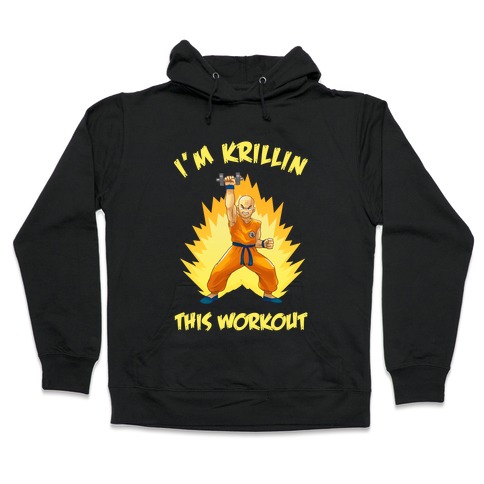 I'm Krillin This Workout Hooded Sweatshirt