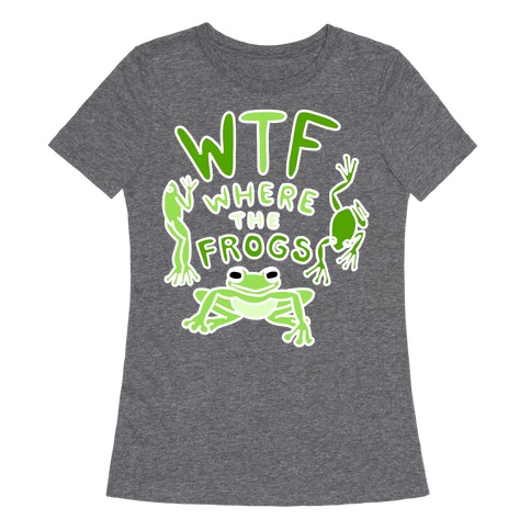 WTF Where The Frogs Womens T-Shirt