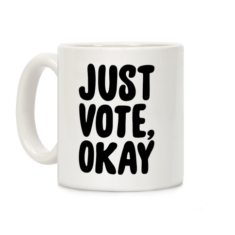 Just Vote Okay Coffee Mug