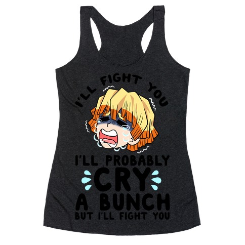 I'll Fight You I'll Probably Cry A Bunch But I'll Fight You Racerback Tank Top