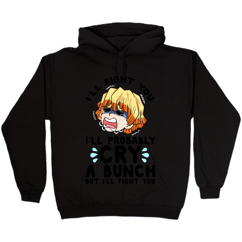 I'll Fight You I'll Probably Cry A Bunch But I'll Fight You Hooded Sweatshirt
