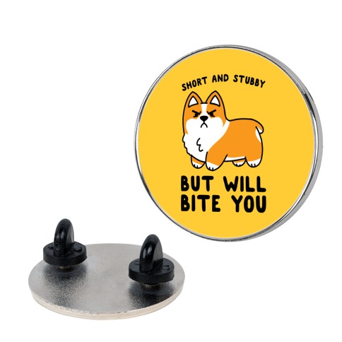 Short And Stubby But Will Bite You Pin