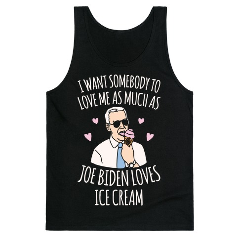 https://images.lookhuman.com/render/standard/Gel5OFfXEHzzfjeCtot6kYCcE3C9sih2/3480bc-black-md-t-i-want-somebody-to-love-me-as-much-as-joe-biden-loves-ice-cream-white-print.jpg