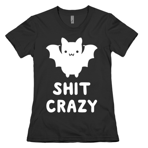 Bat Shit Crazy Womens T-Shirt