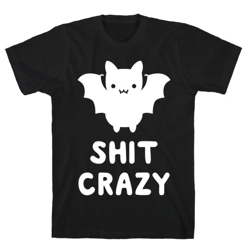 Bat Shit Crazy T-Shirt