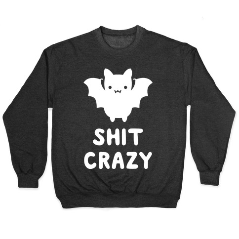 Bat Shit Crazy Pullover