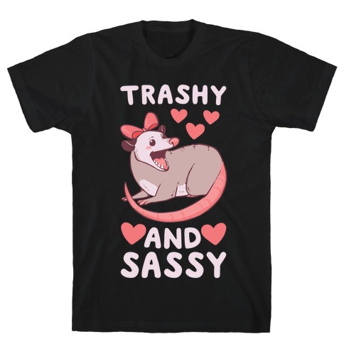 Trashy and Sassy Possum T-Shirt