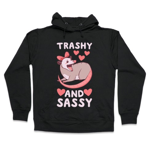 Trashy and Sassy Possum Hooded Sweatshirt