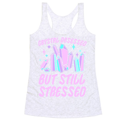 Crystal Obsessed But Still Stressed Racerback Tank Top