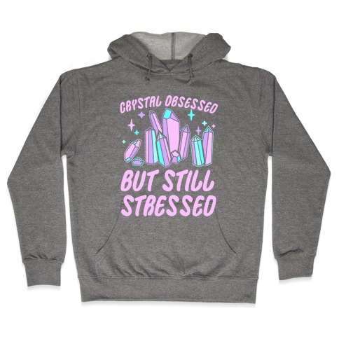 Crystal Obsessed But Still Stressed Hooded Sweatshirt