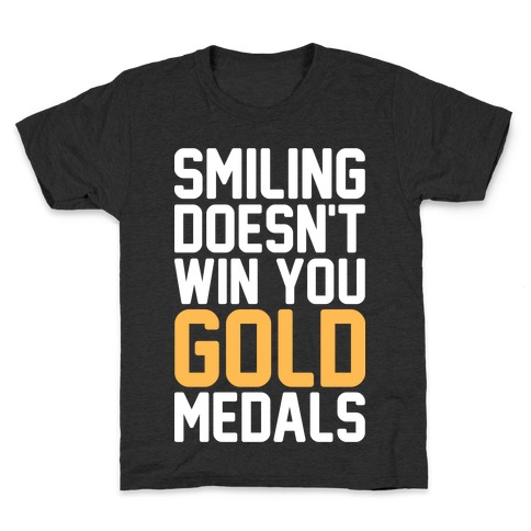 Smiling Doesn't Win You Gold Medals Kids T-Shirt