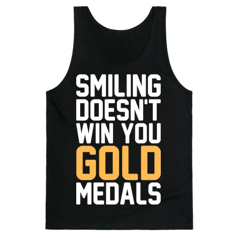 Smiling Doesn't Win You Gold Medals Tank Top