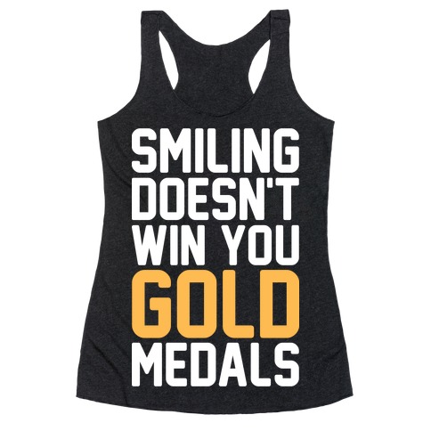 Smiling Doesn't Win You Gold Medals Racerback Tank Top