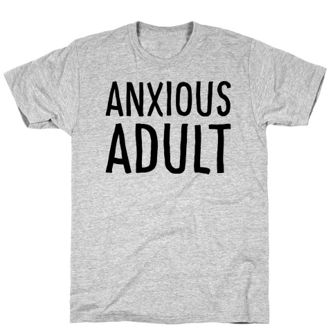 Anxious Adult  T-Shirt