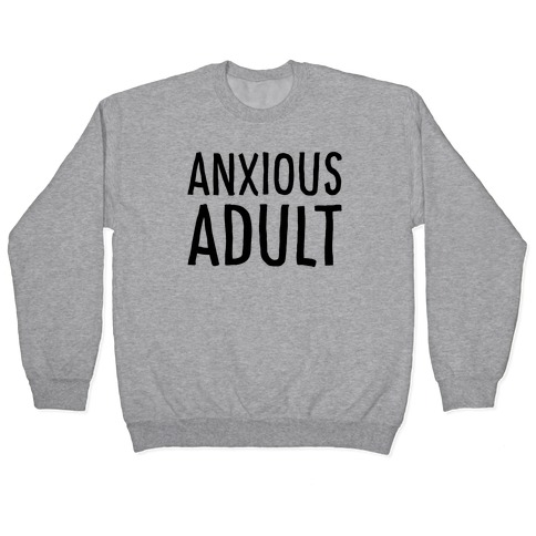 Anxious Adult Pullover