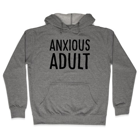 Anxious Adult Hooded Sweatshirt