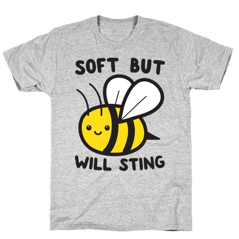 Soft But Will Sting Bee T-Shirt