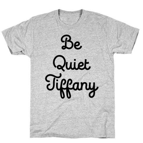 Be Quiet Tiffany T-Shirt