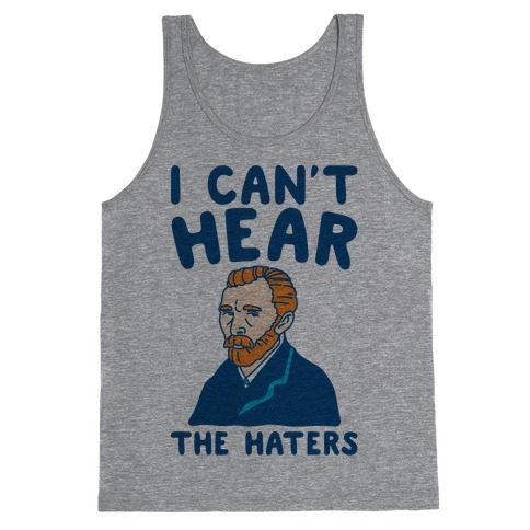 I Can't Hear The Haters Vincent Van Gogh Parody Tank Top