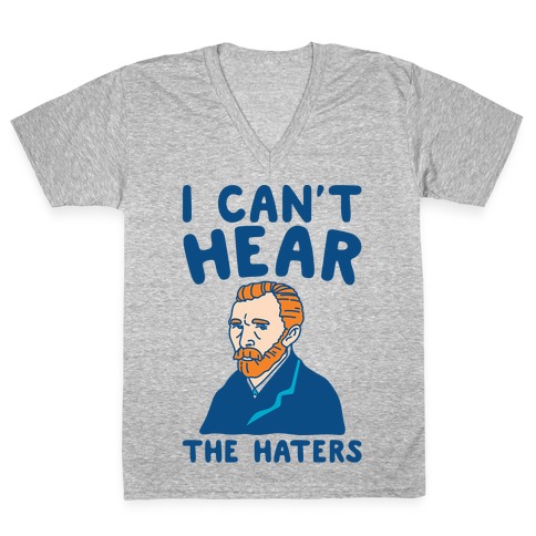 I Can't Hear The Haters Vincent Van Gogh Parody V-Neck Tee Shirt