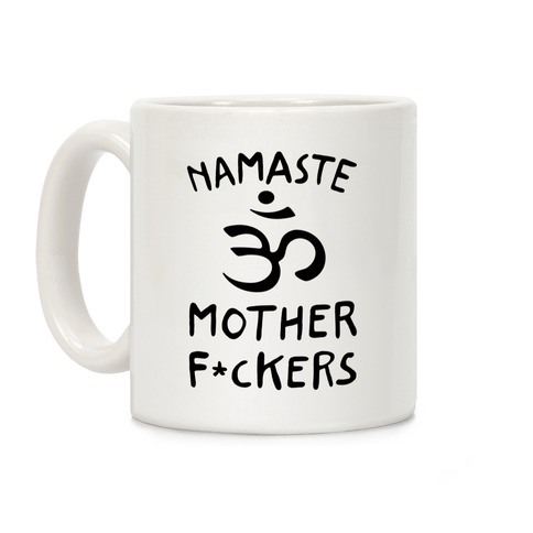 Namaste Mother F***ers Coffee Mug