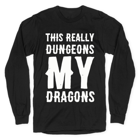 This Really Dungeons My Dragons Long Sleeve T-Shirt
