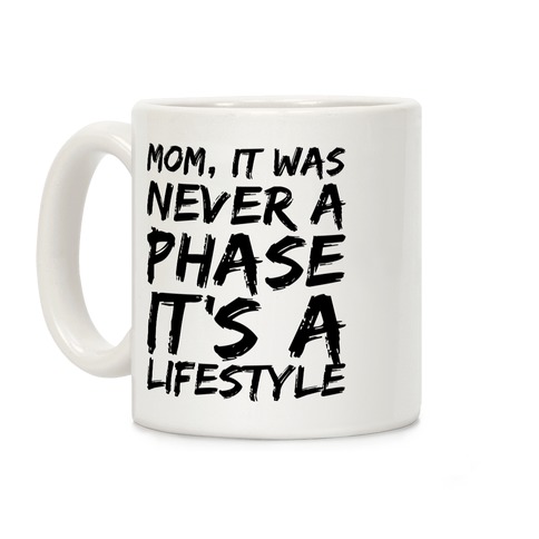 Mom, It Was Never A Phase It's A Lifestyle Emo Coffee Mug