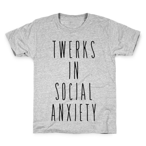 Twerks in Social Anxiety Kids T-Shirt