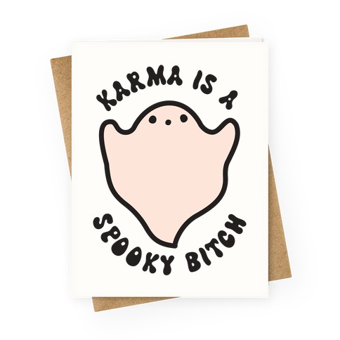 Karma Is A Spooky Bitch Ghost Greeting Card