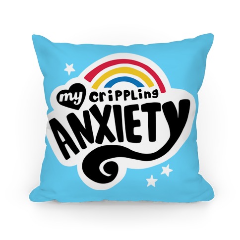 My Crippling Anxiety Pillow