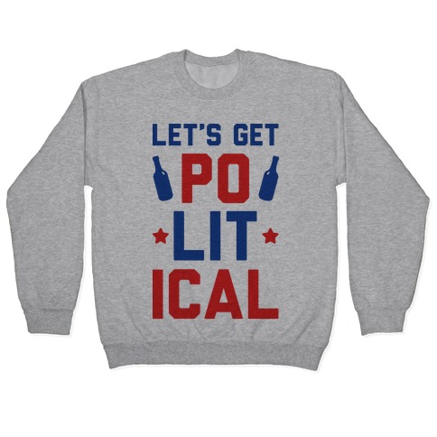 Let's Get PoLITical Pullover